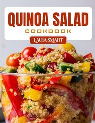 QUINOA SALAD COOKBOOK: Fresh and Nutritious Quinoa Salad Recipes – Plant-Based, Protein-Packed, and Gluten-Free Meals for Clean Eating and Meal Prep