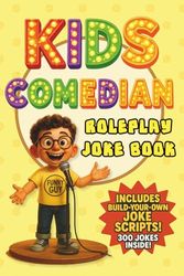 Kids Comedian Roleplay and Joke Book: Stand Up Scripts, Joke Templates, 300 Jokes for Aspiring 7–8 Year Old Comics
