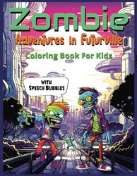 Zombie Adventures in Futurville Coloring Book For Kids with with Speech Bubbles: Witness the chaos as a horde of comically scary zombies takes over the bustling streets of a futuristic metropolis