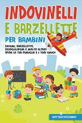 INDOVINELLI E BARZELLETTE PER BAMBINI: Enigmi, Barzellette, Scioglilingua e molto altro! Sfida la tua Famiglia e i tuoi Amici!