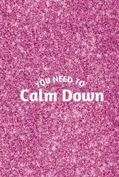 "You Need To Calm Down": Hardcover Journal | 100 Lined Pages | Personal Notebook For Venting