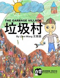 THE GARBAGE VILLAGE: Student Portfolio of Cloud Chinese School - Chris Huang’s Class