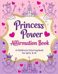 Princess Power Affirmation Book:: Empowering Positive Affirmations & Whimsical Princess Designs for Brave, Kind, and Creative Girls Ages 8–12