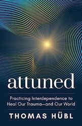 Attuned: Practicing Interdependence to Heal Our Trauma and Our World