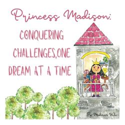 Princess Madison: Conquering Challenges, One Dream at a Time