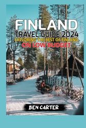 FINLAND TRAVEL GUIDE 2024: EXPLORING THE BEST OF FINLAND ON LOW BUDGET