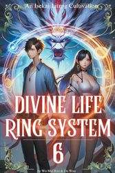 Divine Life Ring System: An Isekai Litrpg Cultivation (VOL.6) (6)