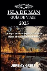 ISLA DE MAN GUÍA DE VIAJE 2025: Un tapiz cultural tejido a través de siglos de cambio y resiliencia.