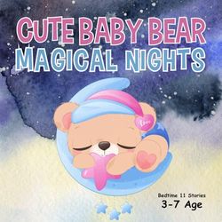 Cute Baby Bear Magical Nights: Bedtime 11 Stories for Ages 3-7