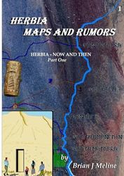 Herbia Maps and Rumors: Part I of HERBIA - NOW AND THEN