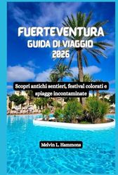 FUERTEVENTURA Guida di viaggio 2026: Scopri antichi sentieri, festival colorati e spiagge incontaminate
