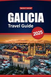 Galicia Travel Guide 2025: Discover Culture, Historic Cities, Local Cuisine, and Practical Tips in Northwestern Spain