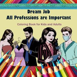 Dream Job. All Professions are Impotant. Coloring Book for Kids and Adults: Cute and Cozy Coloring Book