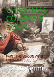 CHRISTMAS COLORING BOOK: PAINT THE SEASON WITH CHRISTMAS COLORS