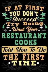 If At First You Dont Succeed Try Doing What Your Restaurant Cooks: Restaurant Cooks Notebook Gift For Men And Women, Appreciation Gift For Restaurant Cooks (Gag Gift), Funny Lined Writing Notebook