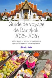 Guide de voyage de Bangkok 2025-2026: Votre guide ultime de la capitale dynamique de la Thaïlande (édition simplifiée)