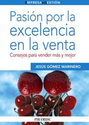 Pasión por la excelencia en la venta: Consejos para vender más y mejor (Empresa y Gestión)