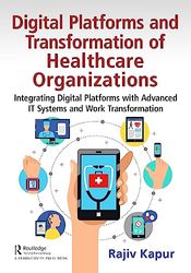Digital Platforms and Transformation of Healthcare Organizations: Integrating Digital Platforms with Advanced IT Systems and Work Transformation