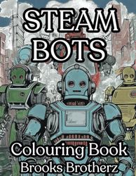 Steam Bots: "Mechanical Marvels: Steam Bots Colouring Book"