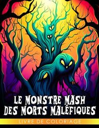 Livre de coloriage Le Monstre Mash des Morts Maléfiques: Un livre de coloriage effrayant pour les jeunes artistes - Concevez vos propres monstres terrifiants