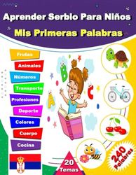 Aprender Serbio Para Niños, Mis Primeras Palabras: Libro Diccionario bilingüe Español-Serbio con imágenes, Aprende Vocabulario Básico De La Vida Diaria En Serbio Con Traducción Al Español.