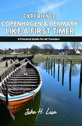 EXPERIENCE COPENHAGEN & DENMARK LIKE A FIRST TIMER: A Practical Guide For All Travelers