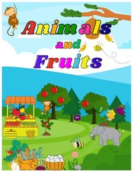 animal and fruits for Toddlers 1 - 3 Years: Fun and colorful designs for animals and fruits. Coloring book for toddlers 1 - 3 years.