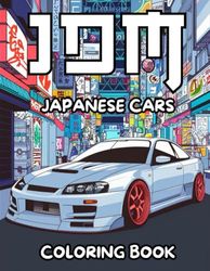 JDM Japanese Cars Coloring Book: More Than 50 Coloring Pages of Japanese Cars for Stress Relief & Relaxation