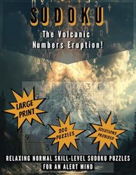 SUDOKU: The Volcanic Numbers Eruption!: Relaxing Normal Skill-Level Sudoku Puzzles for an Alert Mind
