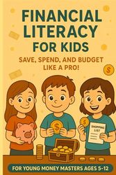 Financial Literacy for Kids: Financial Literacy for Kids, Building Bright Futures for you children, age 5-12.