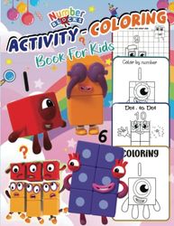 Number Blocks Activity-Coloring Book: Unofficial Version 2023 - Kids Activity Book - Coloring Book& Games for Ages 4-8 Years: Dot to Dot, Dot Marker, How to Draw, Coloring,...