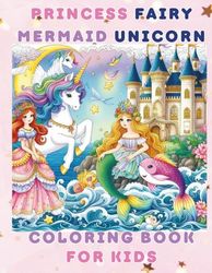 Awesome Princess, Fairy, Mermaid & Unicorn Coloring Book for Kids Ages 4-8 - A Whimsical World of Magic, Imagination & Fun!