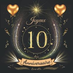 Livre d'or 10 ans: Idée cadeau pour le 10ème Anniversaire | Félicitations Écrites | fille garçon | 100 pages à personnaliser de photos et messages |dorée