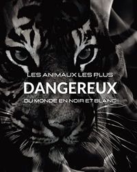 Les animaux les plus dangereux du monde en noir et blanc: Album photo avec 45 photos en noir et blanc et légendes