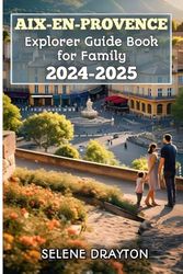 Aix-en-Provence Explorer Guide Book for Family 2024-2025