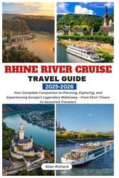 RHINE RIVER CRUISE TRAVEL GUIDE 2025-2026: Your Complete Companion to Planning, Exploring, and Experiencing Europe’s Legendary Waterway — From First-Timers to Seasoned Travelers