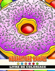 Livre de coloriage Nourriture Kawaii: Une adorable aventure de coloriage pour les enfants - Explorez, coloriez et apprenez sur de délicieux aliments