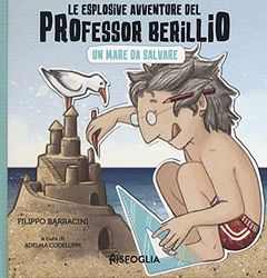 Un mare da salvare. Le esplosive avventure del professor Berillio