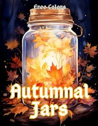 Autumnal Jars: A Coloring Book Inspired by the Beauty of the Season: 33 Enchanting Illustrations of Jars Capturing the Essence of Fall