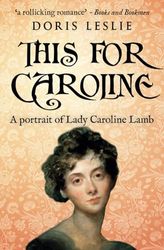 This For Caroline: A portrait of Lady Caroline Lamb