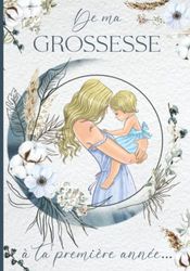 De ma grossesse à ta première année: Livre de grossesse et de naissance à remplir – Cadeau idéal pour future maman – 122 pages en COULEUR