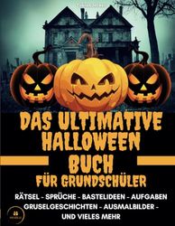 Das ultimative Halloweenbuch für Grundschüler:: Rätsel, Witze, Spiele, Gruselgeschichten, Ausmalbilder, Aufgaben, Sprüche und vieles mehr für schaurig schöne Stunden