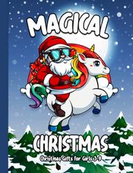 Christmas Gifts For Girls 3-9 : Magical Unicorn Christmas Coloring Book: Christmas Gift For 3 4 5 6 7 8 Year Old Girls With Unicorns, Santa, Animals, Princess & More!