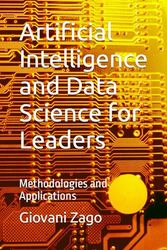Artificial Intelligence and Data Science for Leaders: Methodologies and Applications