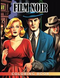 Film Noir Coloring Book: Step into the Dark World of Classic Film Noir - A Coloring Book for Young Adults