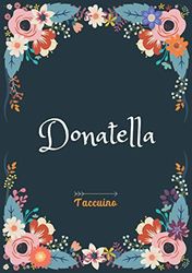 Donatella - Taccuino: Taccuino A5 | Nome personalizzato Donatella | Regalo di compleanno per moglie, mamma, sorella, figlia | Design: floreale | 120 pagine a righe, piccolo formato A5 (14.8 x 21 cm)