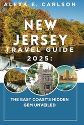 New Jersey Travel Guide 2025:: The East Coast’s Hidden Gem Unveiled