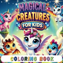 Magical Creatures for Kids: 50 Magical Creatures Coloring Adventure: Unicorns, Dragons & Fairies for Kids—with Descriptive Words to Learn as You Color! Book 4 of series.