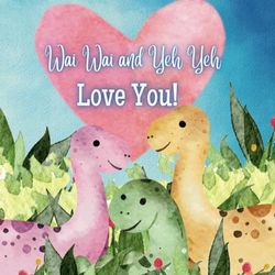 Wai Wai and Yeh Yeh Love You!: A Rhyming Story of Generational love! Wai Wai and Yeh Yeh love Me! I love Wai Wai and Yeh Yeh