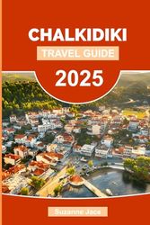 Chalkidiki Travel Guide 2025: Explore Northern Greece’s Hidden Gem: Beaches, Road Trips, Itineraries, Local Food, and Travel Tips for Halkidiki